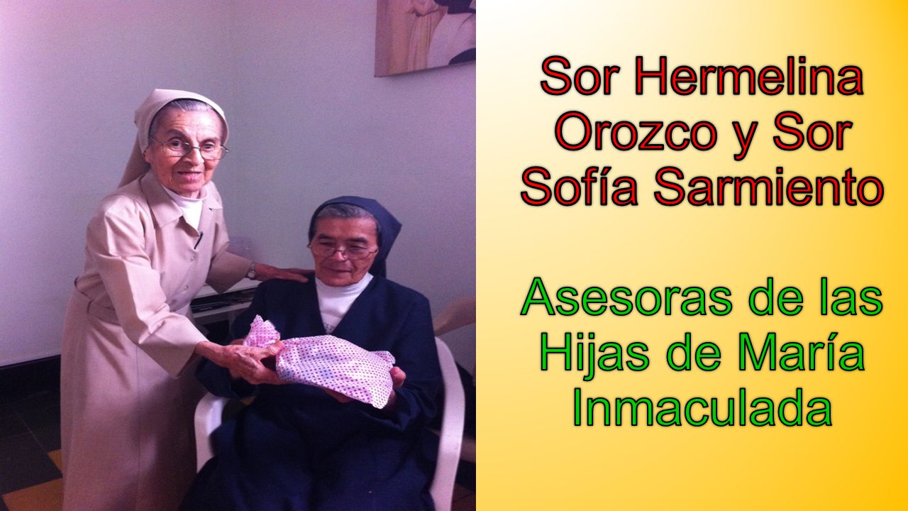 Sor Hermelina Orozco y Sor Sofía Sarmiento Asesoras de las Hijas de María Inmaculada
