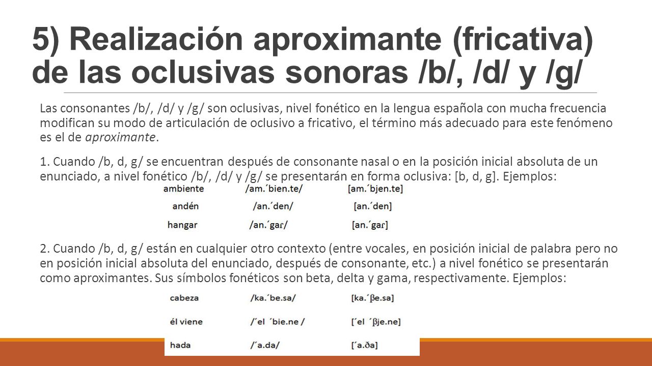 5) Realización aproximante (fricativa) de las oclusivas sonoras /b/, /d/ y /g/