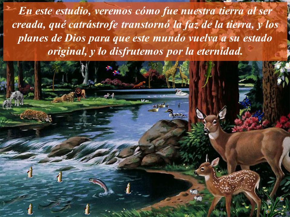 En este estudio, veremos cómo fue nuestra tierra al ser creada, qué catrástrofe transtornó la faz de la tierra, y los planes de Dios para que este mundo vuelva a su estado original, y lo disfrutemos por la eternidad.