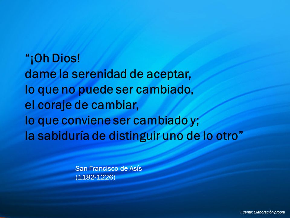 dame la serenidad de aceptar, lo que no puede ser cambiado,