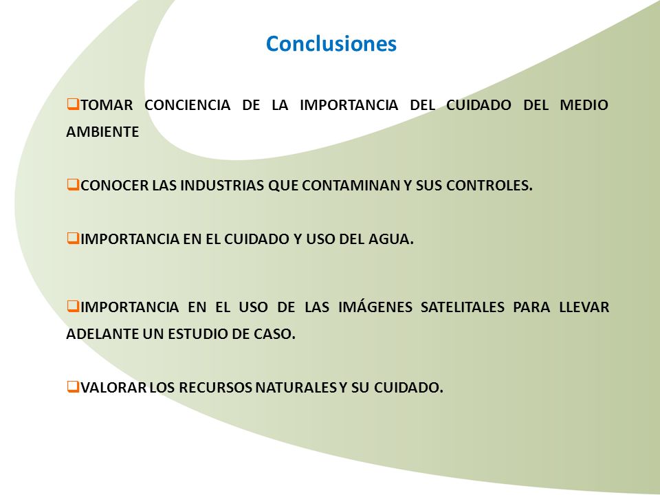 Conclusiones TOMAR CONCIENCIA DE LA IMPORTANCIA DEL CUIDADO DEL MEDIO AMBIENTE. CONOCER LAS INDUSTRIAS QUE CONTAMINAN Y SUS CONTROLES.