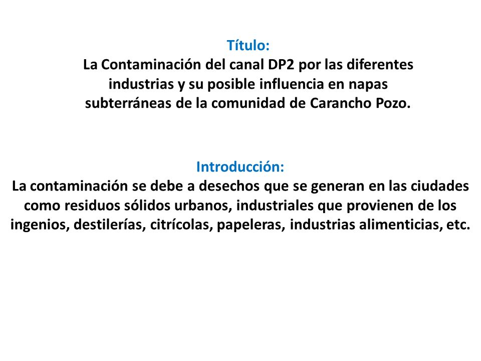 Título: La Contaminación del canal DP2 por las diferentes industrias y su posible influencia en napas subterráneas de la comunidad de Carancho Pozo.