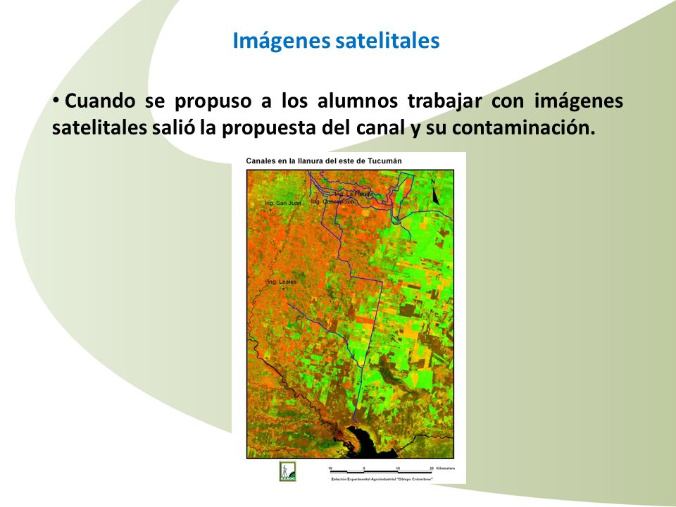 Imágenes satelitales Cuando se propuso a los alumnos trabajar con imágenes satelitales salió la propuesta del canal y su contaminación.