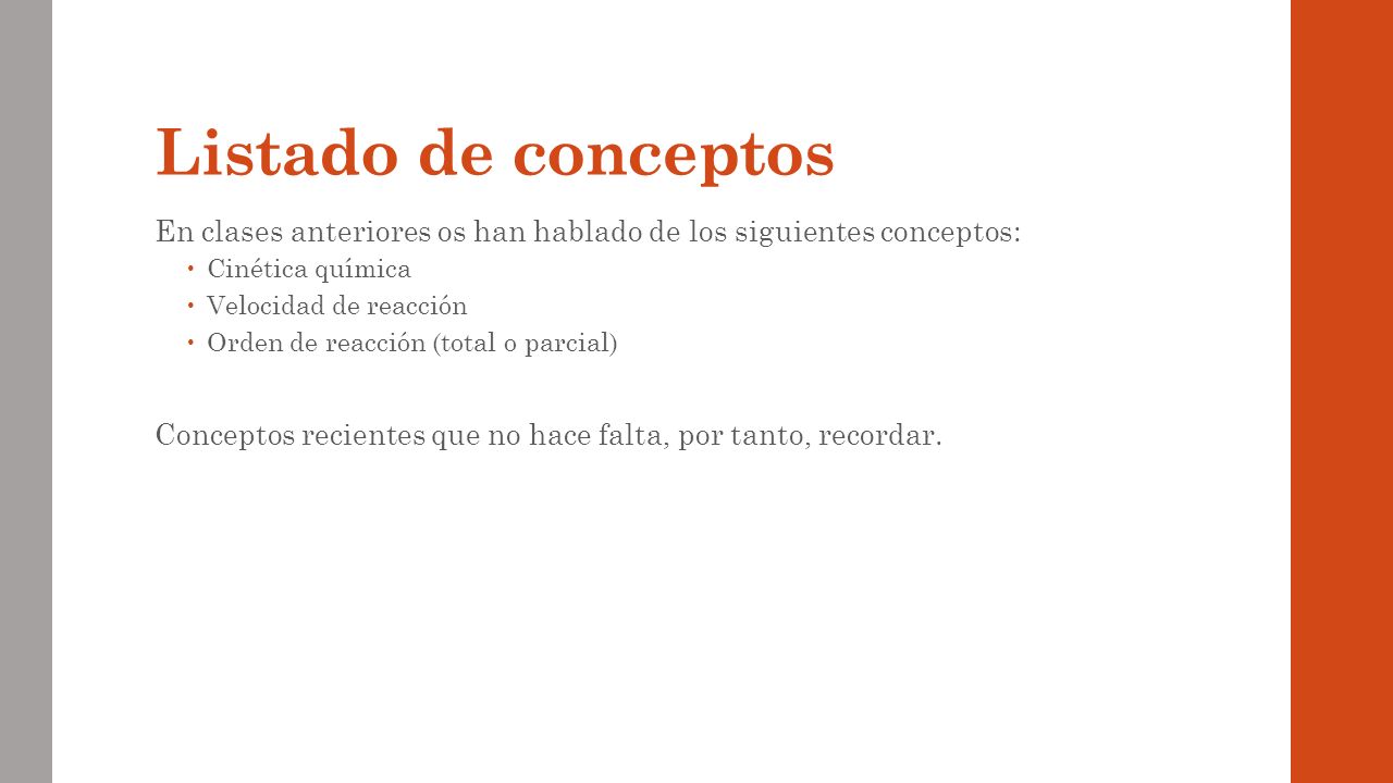 Listado de conceptos En clases anteriores os han hablado de los siguientes conceptos: Cinética química.