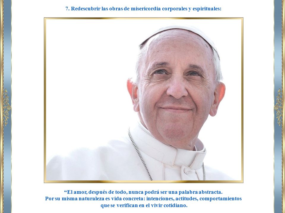 7. Redescubrir las obras de misericordia corporales y espirituales: