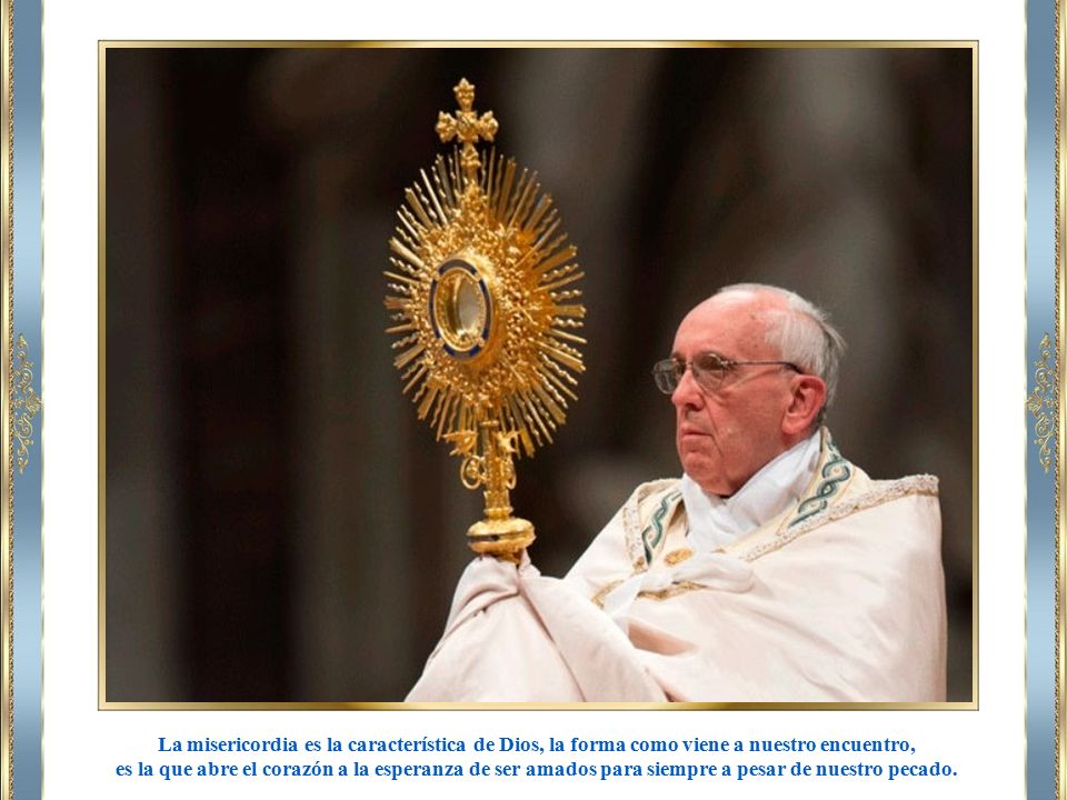 La misericordia es la característica de Dios, la forma como viene a nuestro encuentro,