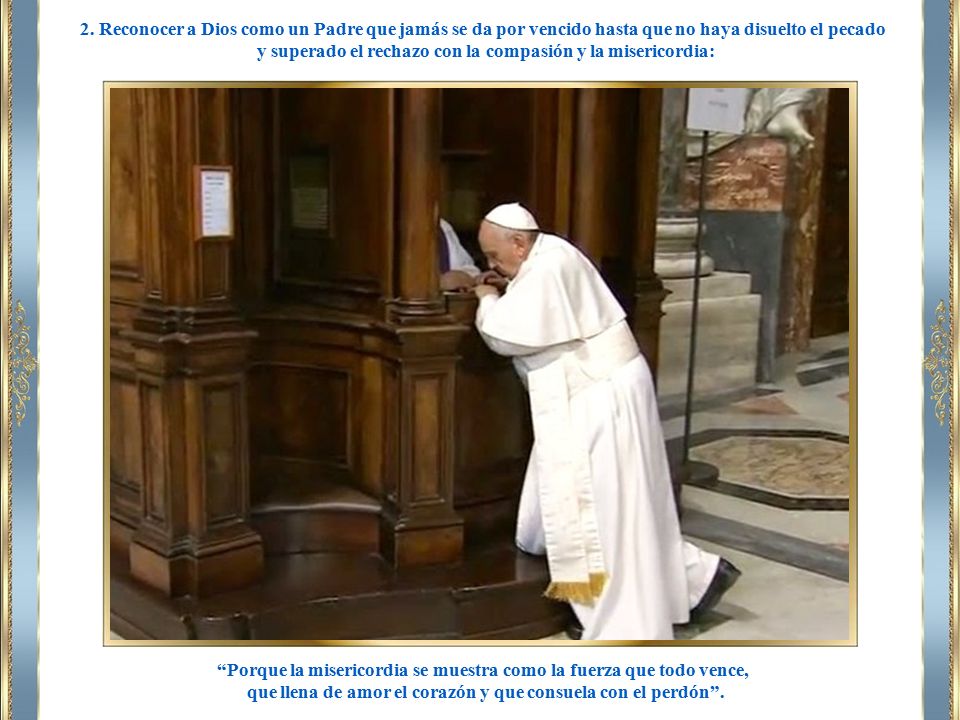 y superado el rechazo con la compasión y la misericordia: