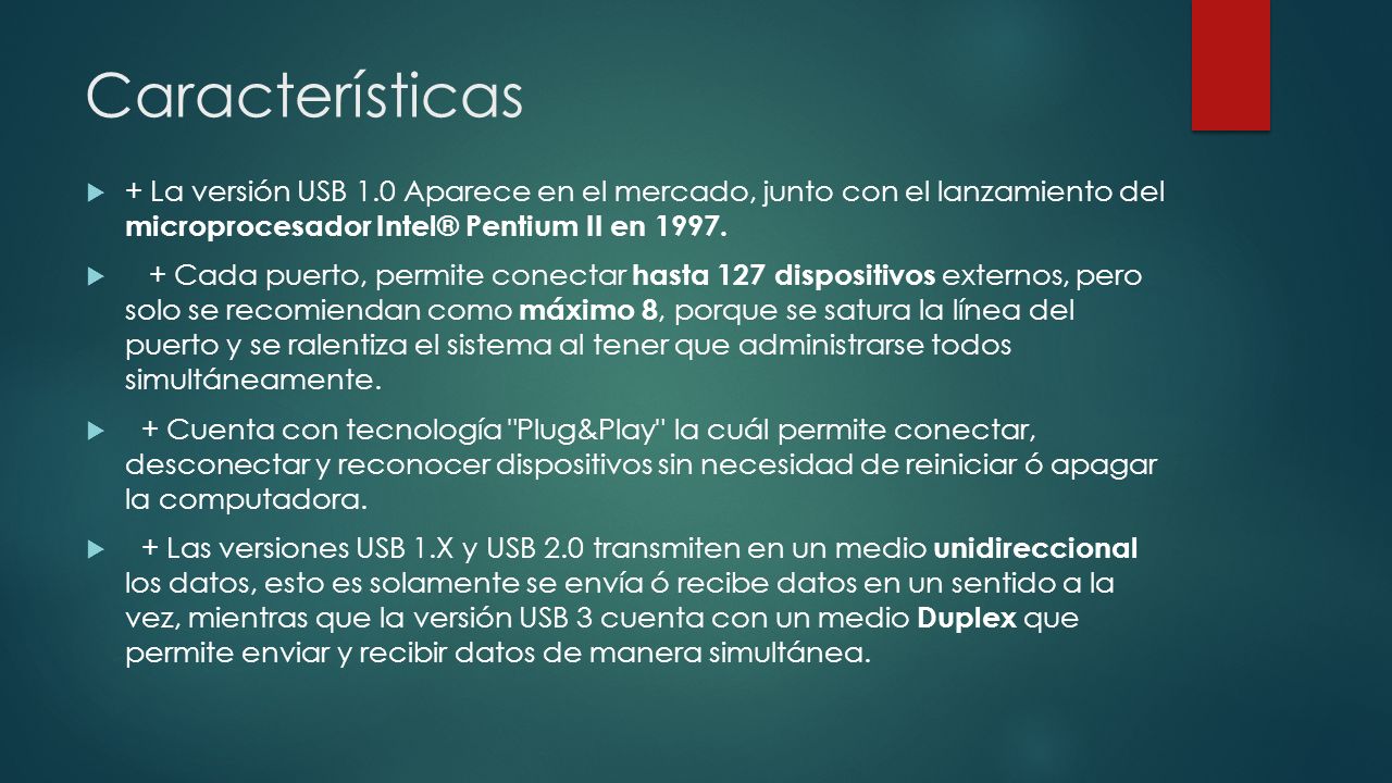 Características + La versión USB 1.0 Aparece en el mercado, junto con el lanzamiento del microprocesador Intel® Pentium II en