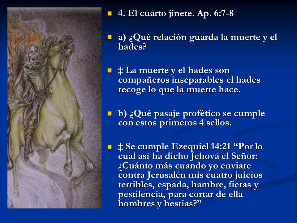 4. El cuarto jinete. Ap. 6:7-8 a) ¿Qué relación guarda la muerte y el hades