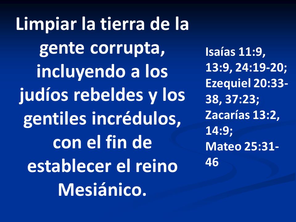 Limpiar la tierra de la gente corrupta, incluyendo a los judíos rebeldes y los gentiles incrédulos, con el fin de establecer el reino Mesiánico.