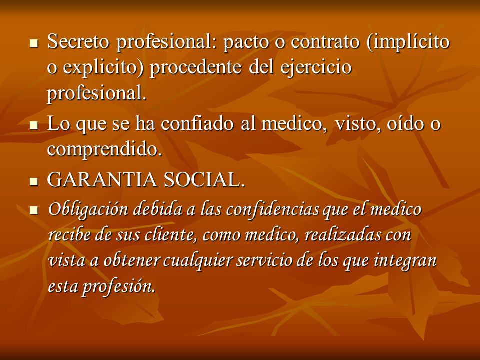 Secreto profesional: pacto o contrato (implícito o explicito) procedente del ejercicio profesional.
