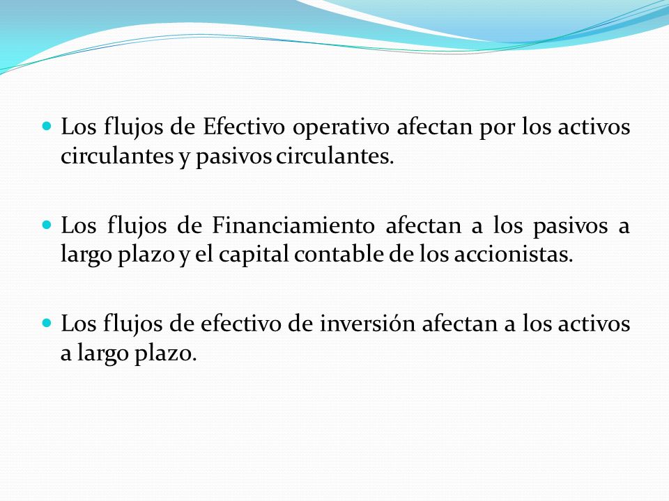 Los flujos de Efectivo operativo afectan por los activos circulantes y pasivos circulantes.
