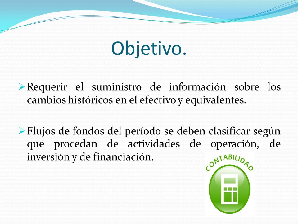 Objetivo. Requerir el suministro de información sobre los cambios históricos en el efectivo y equivalentes.