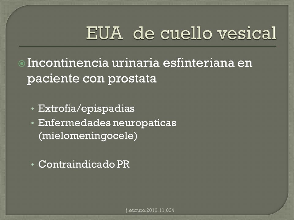 EUA de cuello vesical Incontinencia urinaria esfinteriana en paciente con prostata. Extrofia/epispadias.