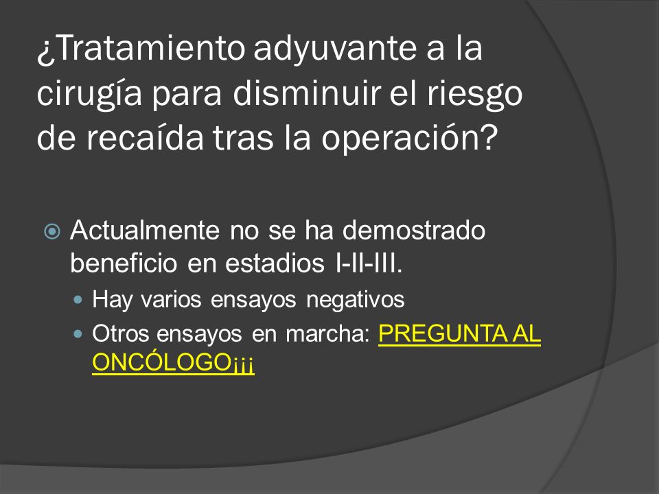 ¿Tratamiento adyuvante a la cirugía para disminuir el riesgo de recaída tras la operación