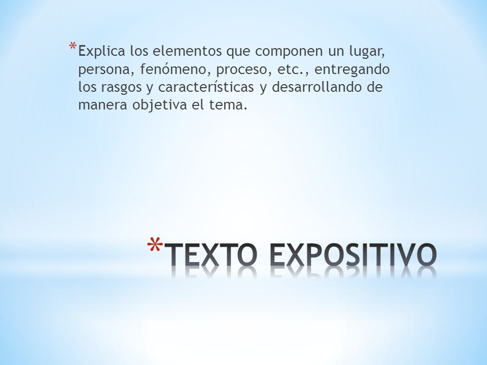 Explica los elementos que componen un lugar, persona, fenómeno, proceso, etc., entregando los rasgos y características y desarrollando de manera objetiva el tema.