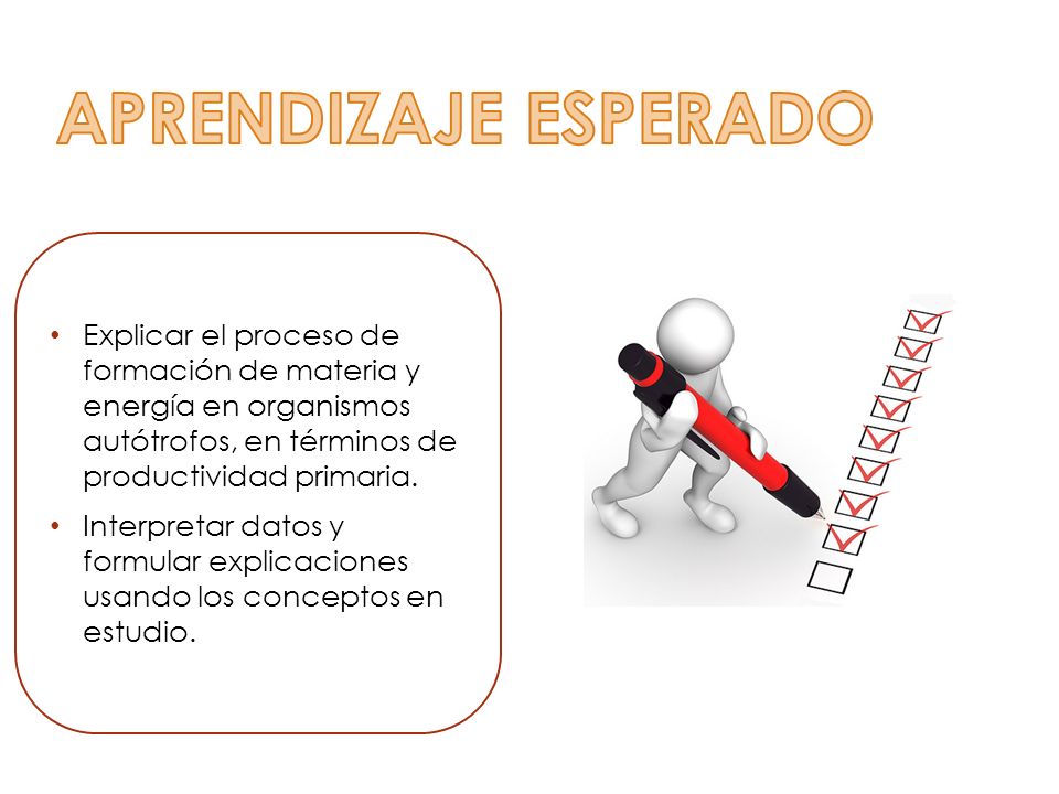 APRENDIZAJE ESPERADO Explicar el proceso de formación de materia y energía en organismos autótrofos, en términos de productividad primaria.