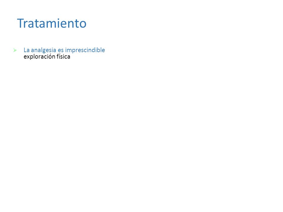 Tratamiento La analgesia es imprescindible: Ningún paciente con dolor.