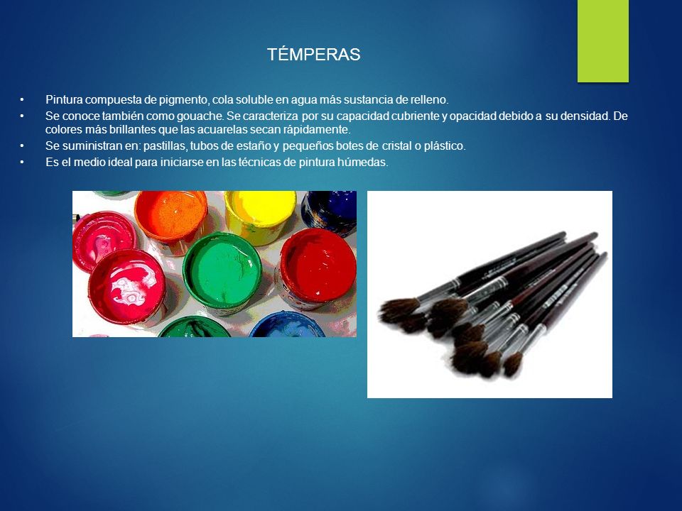 TÉMPERAS Pintura compuesta de pigmento, cola soluble en agua más sustancia de relleno.