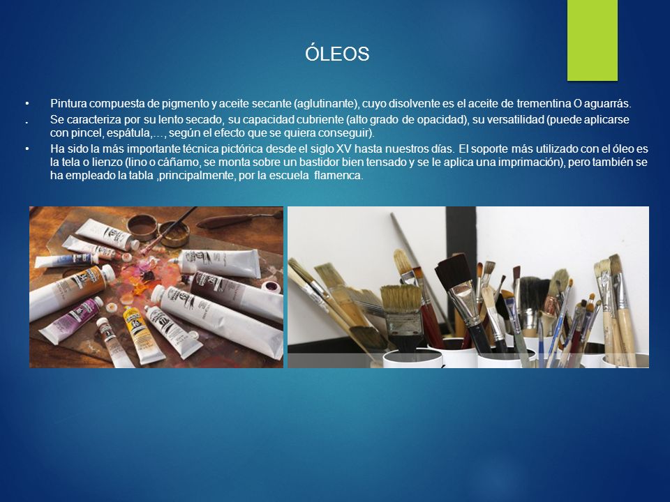 ÓLEOS Pintura compuesta de pigmento y aceite secante (aglutinante), cuyo disolvente es el aceite de trementina O aguarrás.