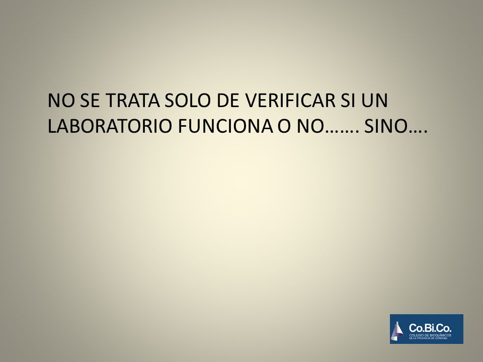 NO SE TRATA SOLO DE VERIFICAR SI UN LABORATORIO FUNCIONA O NO……. SINO….