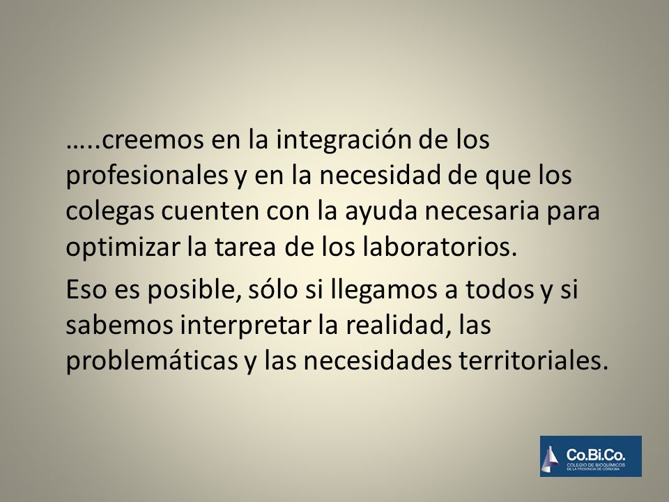 …..creemos en la integración de los profesionales y en la necesidad de que los colegas cuenten con la ayuda necesaria para optimizar la tarea de los laboratorios.
