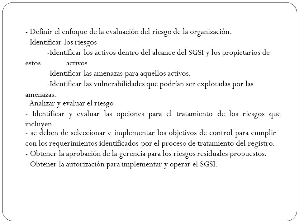 - Definir el enfoque de la evaluación del riesgo de la organización.