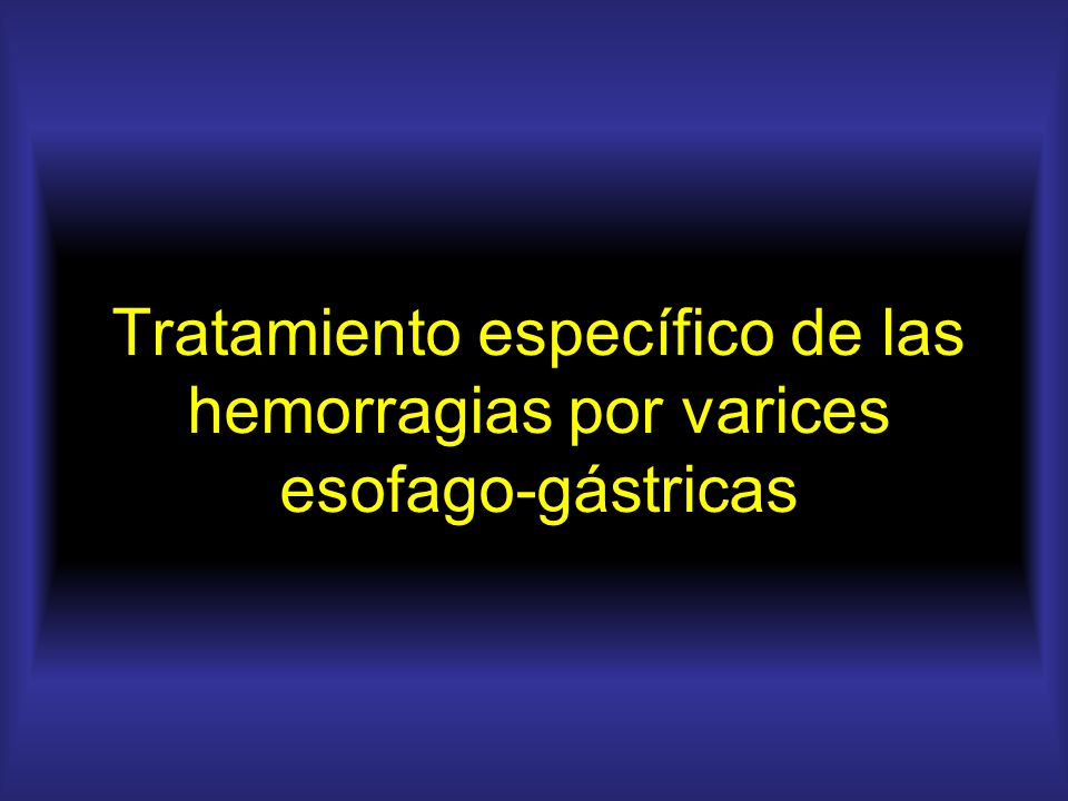 Tratamiento específico de las hemorragias por varices esofago-gástricas