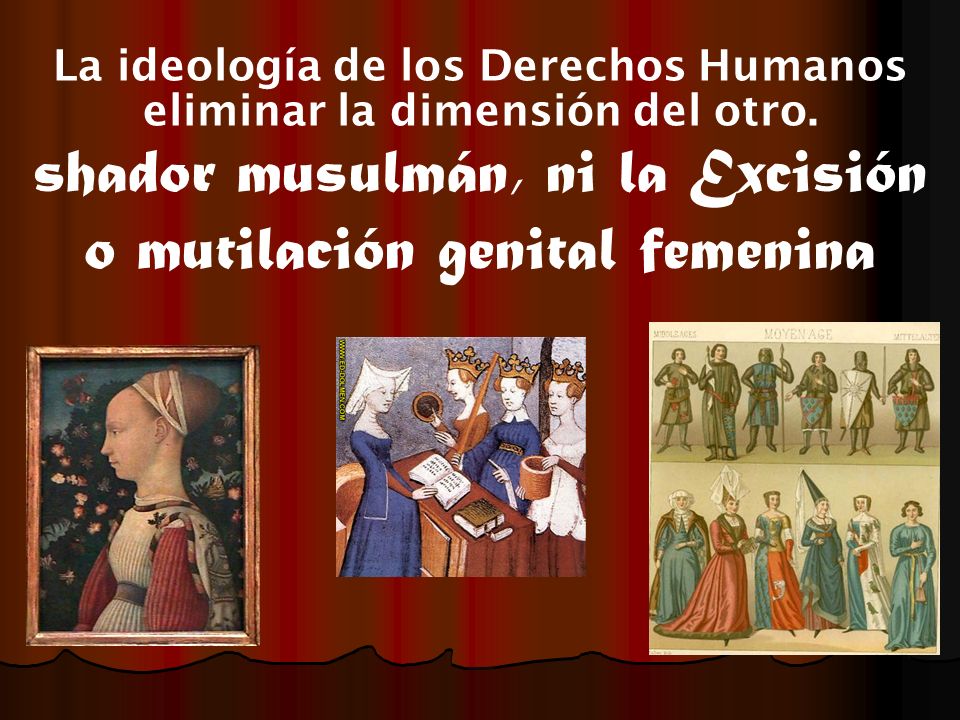 shador musulmán, ni la Excisión o mutilación genital femenina