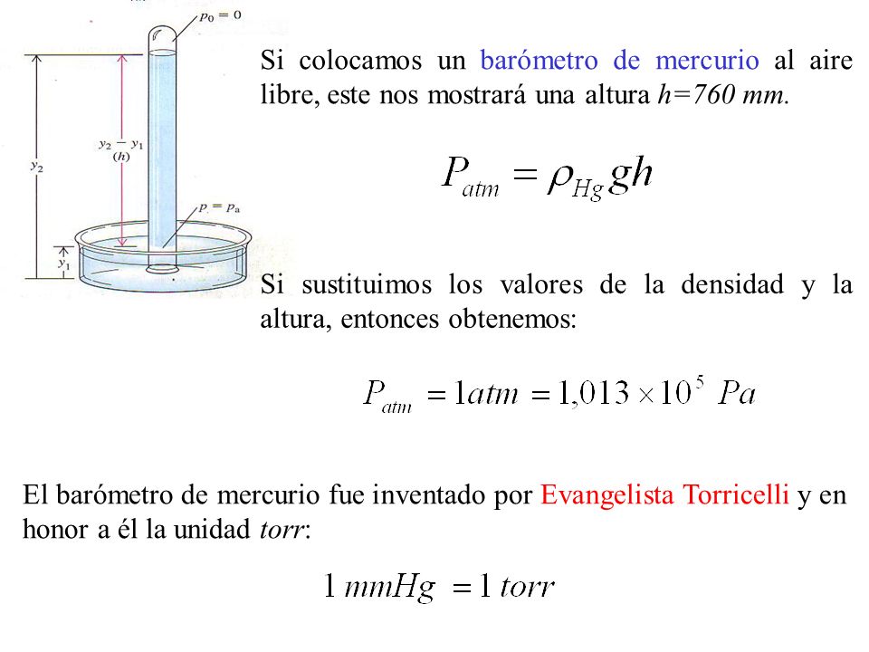 Si colocamos un barómetro de mercurio al aire libre, este nos mostrará una altura h=760 mm.