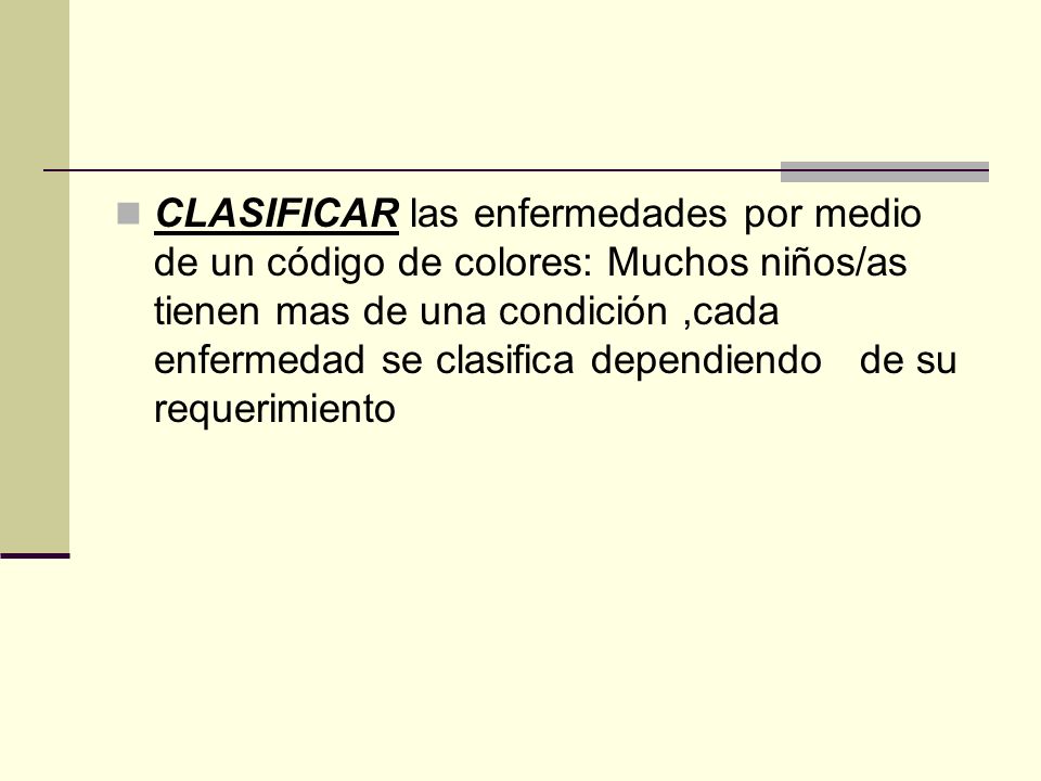 CLASIFICAR las enfermedades por medio de un código de colores: Muchos niños/as tienen mas de una condición ,cada enfermedad se clasifica dependiendo de su requerimiento