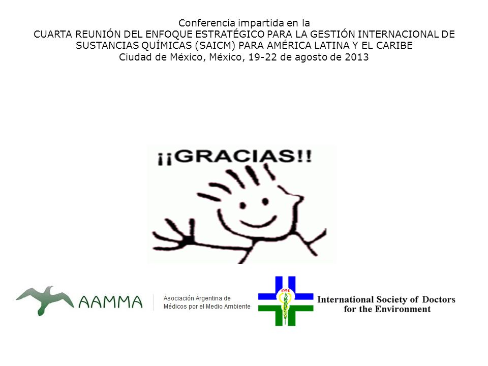 Conferencia impartida en la CUARTA REUNIÓN DEL ENFOQUE ESTRATÉGICO PARA LA GESTIÓN INTERNACIONAL DE SUSTANCIAS QUÍMICAS (SAICM) PARA AMÉRICA LATINA Y EL CARIBE Ciudad de México, México, de agosto de 2013