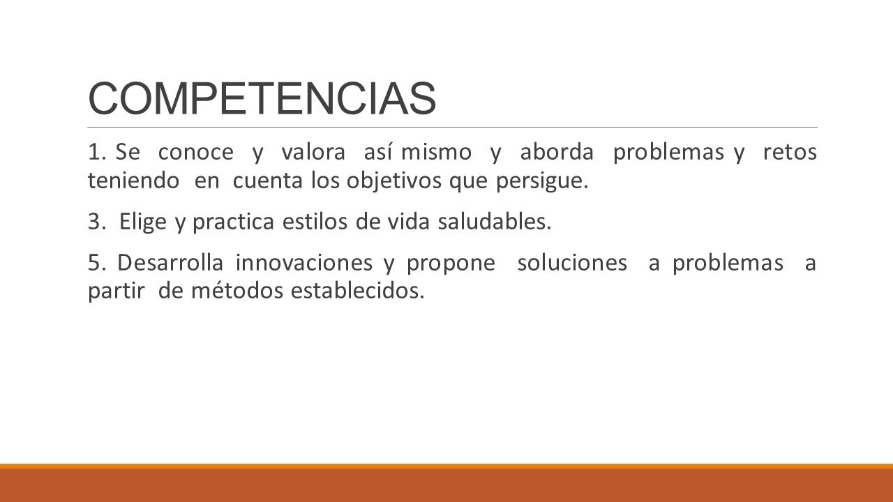 COMPETENCIAS 1. Se conoce y valora así mismo y aborda problemas y retos teniendo en cuenta los objetivos que persigue.