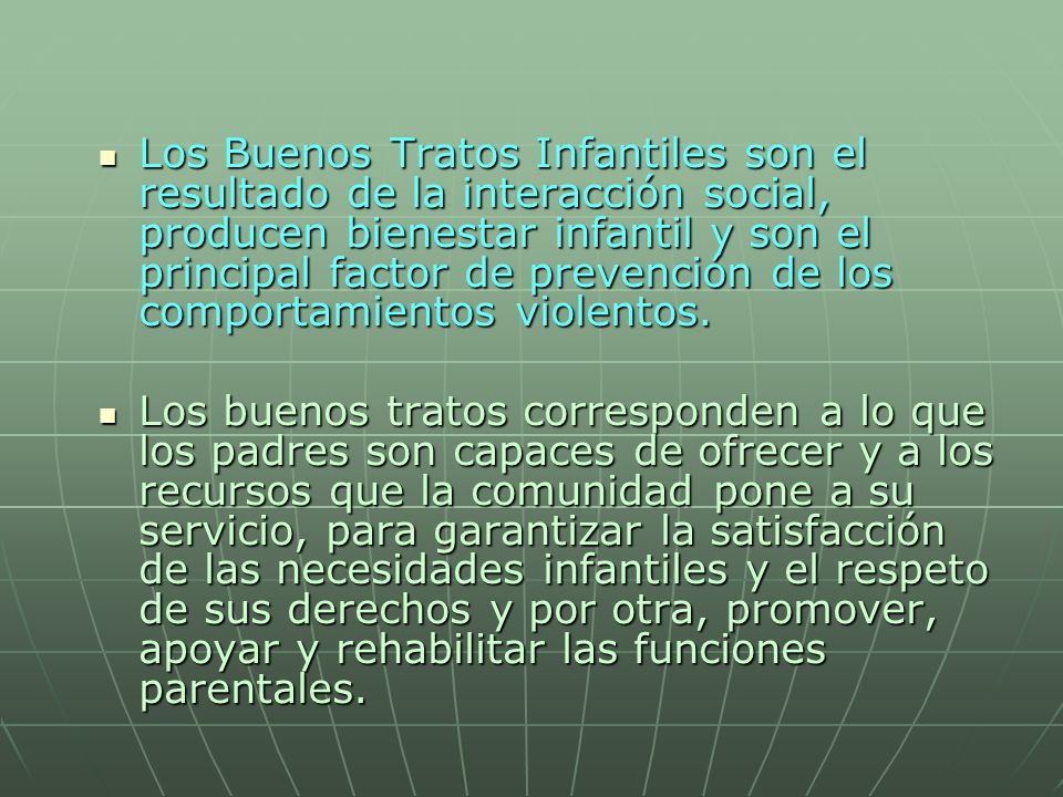 Los Buenos Tratos Infantiles son el resultado de la interacción social, producen bienestar infantil y son el principal factor de prevención de los comportamientos violentos.