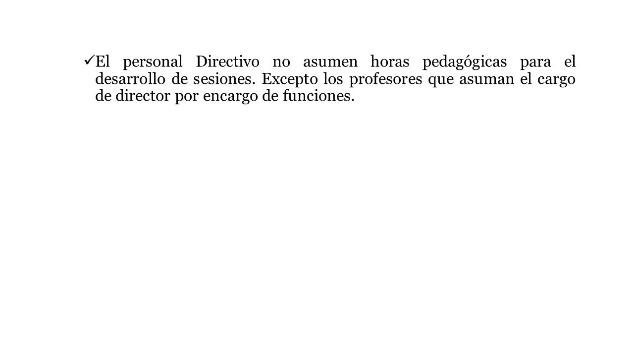 El personal Directivo no asumen horas pedagógicas para el desarrollo de sesiones.
