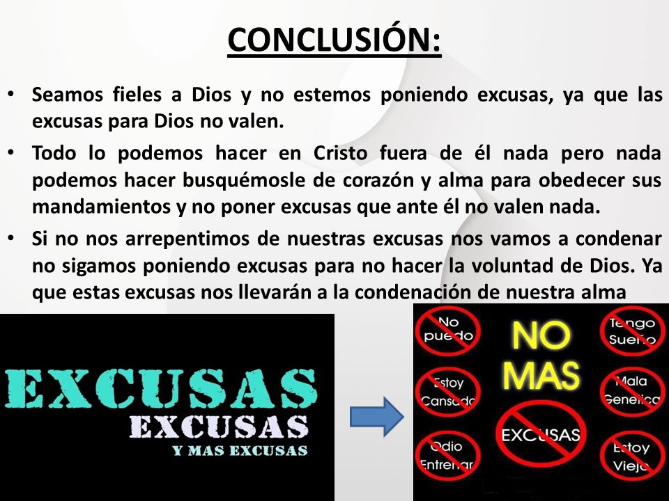 CONCLUSIÓN: Seamos fieles a Dios y no estemos poniendo excusas, ya que las excusas para Dios no valen.
