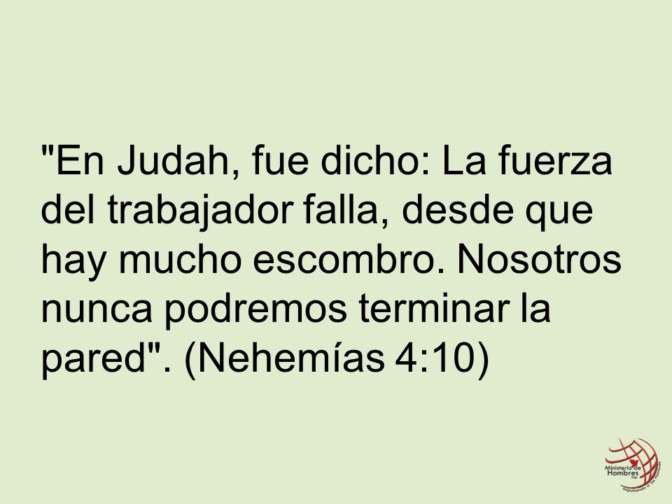 En Judah, fue dicho: La fuerza del trabajador falla, desde que hay mucho escombro.