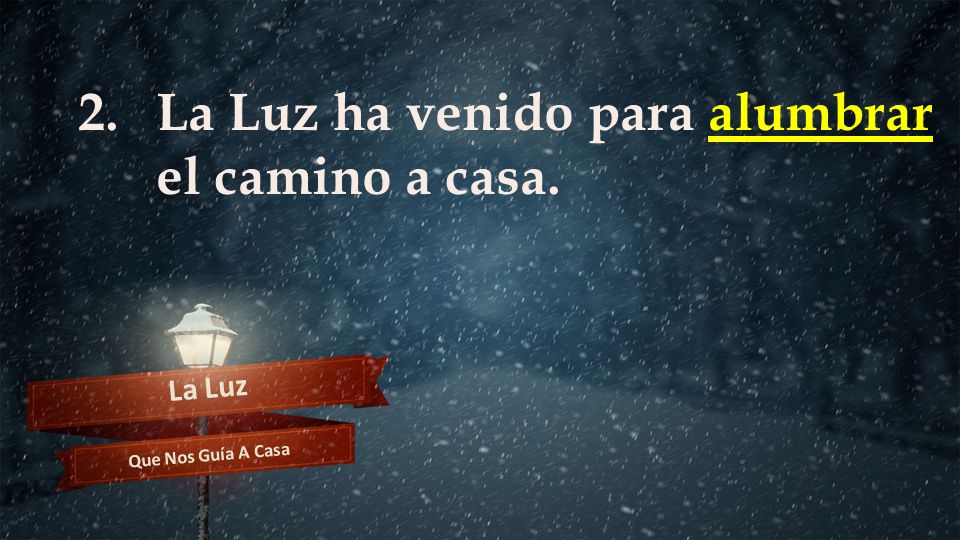 La Luz ha venido para alumbrar el camino a casa.