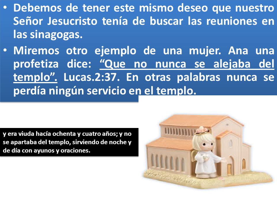 Debemos de tener este mismo deseo que nuestro Señor Jesucristo tenía de buscar las reuniones en las sinagogas.