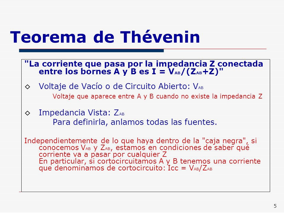 Teorema de Thévenin La corriente que pasa por la impedancia Z conectada entre los bornes A y B es I = VAB/(ZAB+Z)