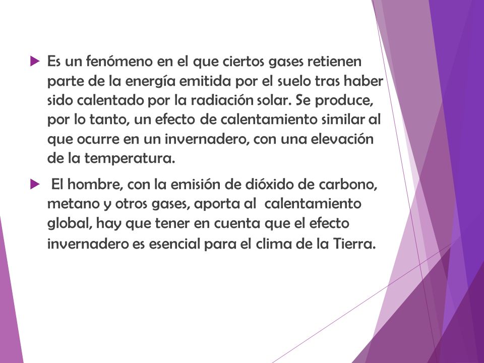 Es un fenómeno en el que ciertos gases retienen parte de la energía emitida por el suelo tras haber sido calentado por la radiación solar. Se produce, por lo tanto, un efecto de calentamiento similar al que ocurre en un invernadero, con una elevación de la temperatura.