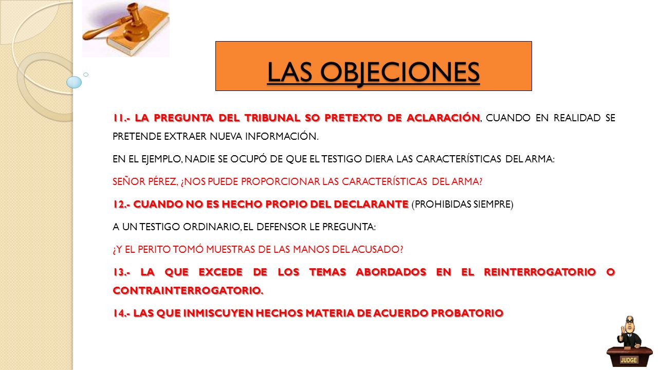 LAS OBJECIONES 11.- LA PREGUNTA DEL TRIBUNAL SO PRETEXTO DE ACLARACIÓN, CUANDO EN REALIDAD SE PRETENDE EXTRAER NUEVA INFORMACIÓN.