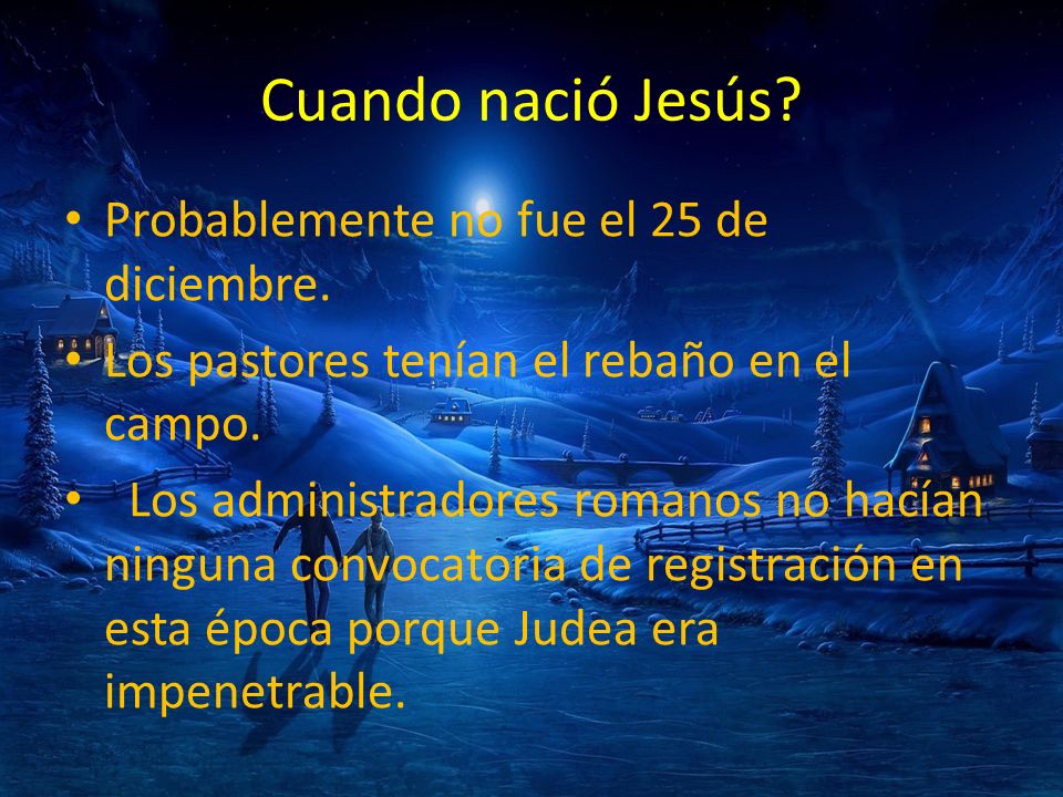 Cuando nació Jesús Probablemente no fue el 25 de diciembre.