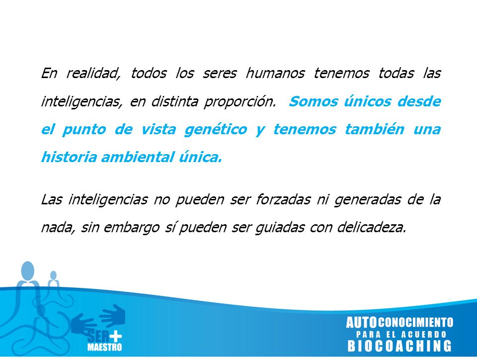 En realidad, todos los seres humanos tenemos todas las inteligencias, en distinta proporción.