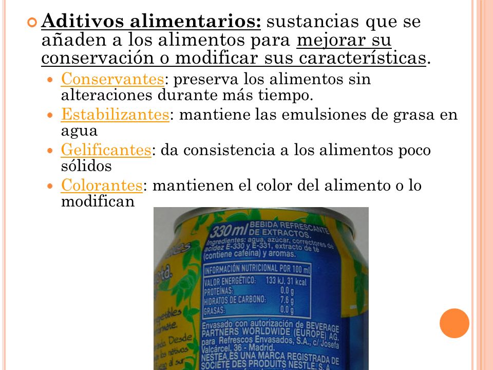 Aditivos alimentarios: sustancias que se añaden a los alimentos para mejorar su conservación o modificar sus características.