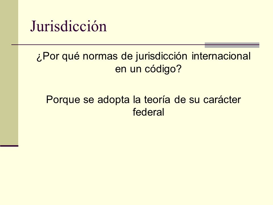 Jurisdicción ¿Por qué normas de jurisdicción internacional en un código.