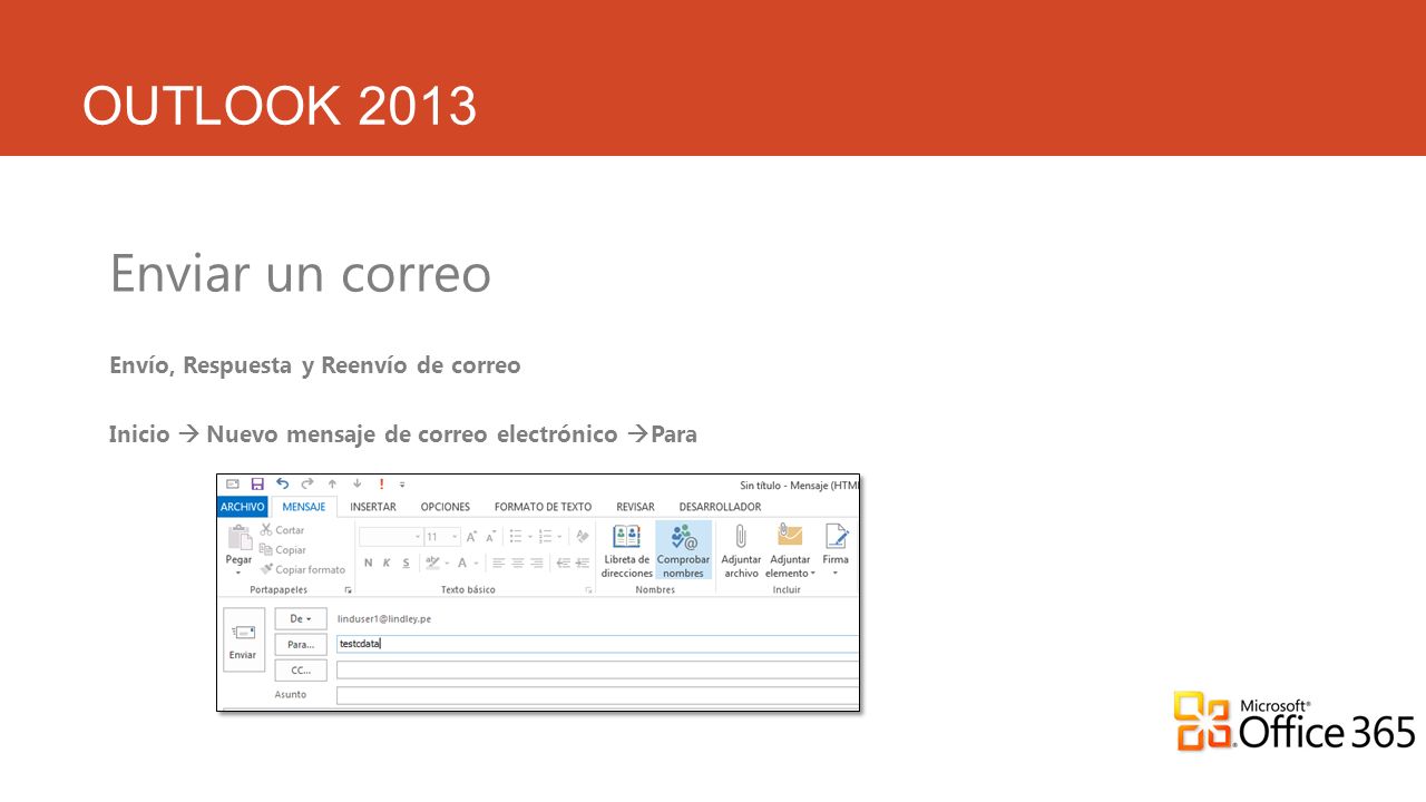 OUTLOOK 2013 Enviar un correo Envío, Respuesta y Reenvío de correo