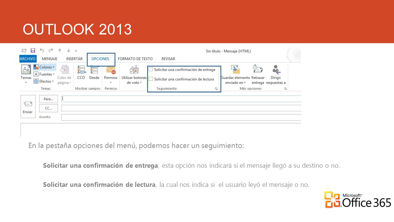 OUTLOOK 2013 En la pestaña opciones del menú, podemos hacer un seguimiento: