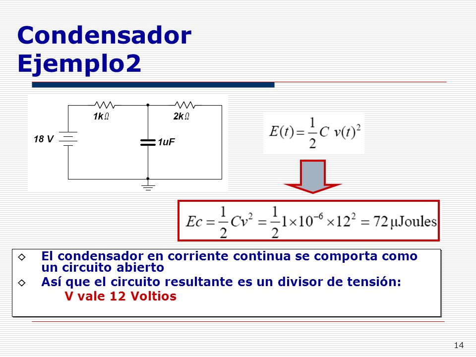 Condensador Ejemplo2 El condensador en corriente continua se comporta como un circuito abierto.