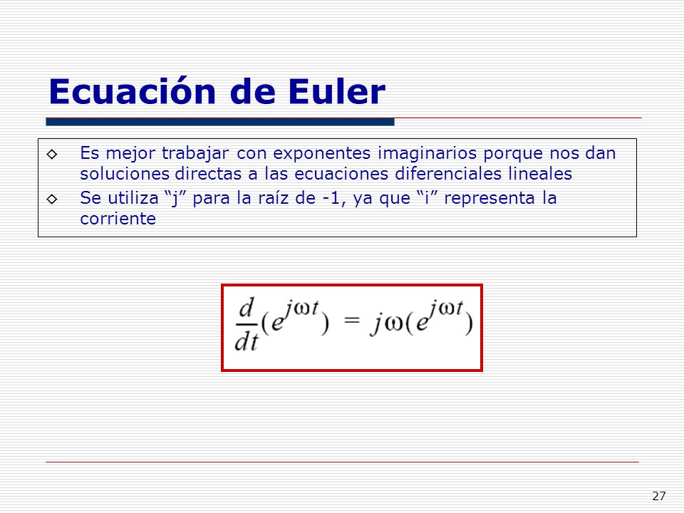 Ecuación de Euler Es mejor trabajar con exponentes imaginarios porque nos dan soluciones directas a las ecuaciones diferenciales lineales.